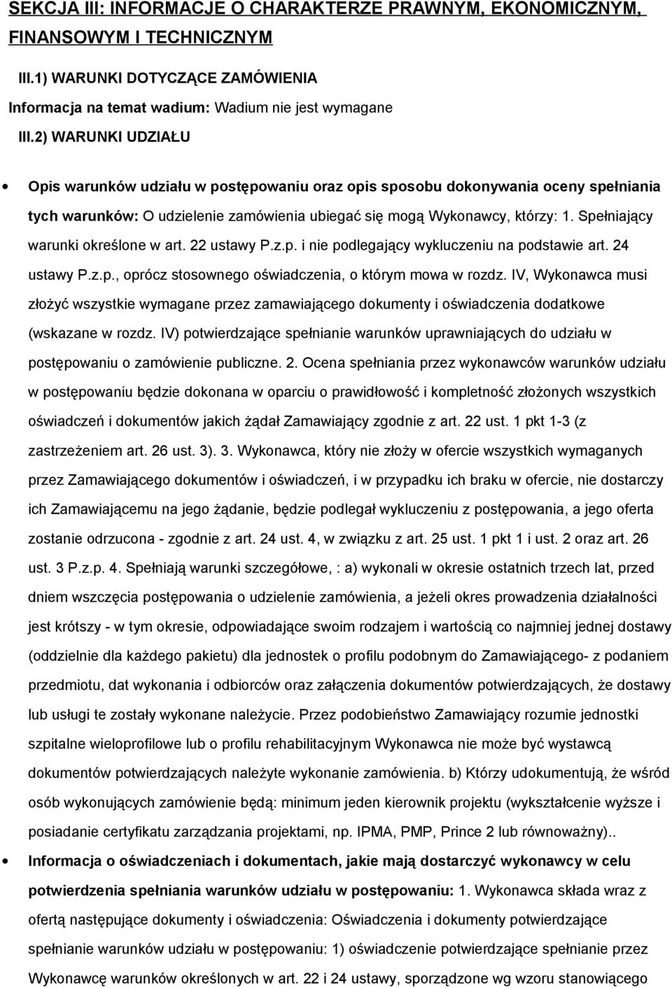 Spełniający warunki określone w art. 22 ustawy P.z.p. i nie podlegający wykluczeniu na podstawie art. 24 ustawy P.z.p., oprócz stosownego oświadczenia, o którym mowa w rozdz.