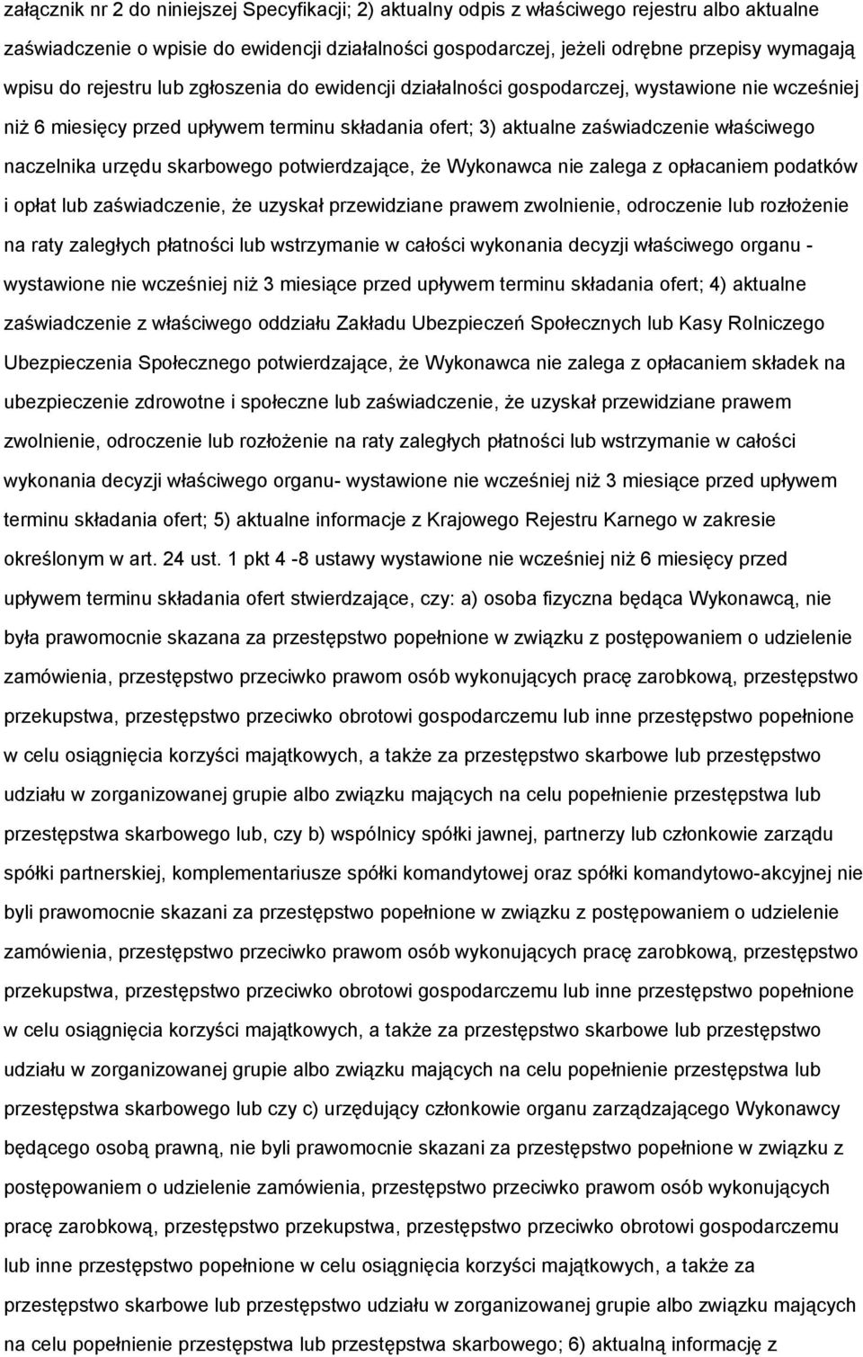 urzędu skarbowego potwierdzające, że Wykonawca nie zalega z opłacaniem podatków i opłat lub zaświadczenie, że uzyskał przewidziane prawem zwolnienie, odroczenie lub rozłożenie na raty zaległych