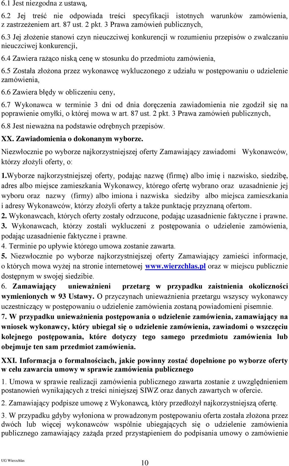 5 Została złożona przez wykonawcę wykluczonego z udziału w postępowaniu o udzielenie zamówienia, 6.6 Zawiera błędy w obliczeniu ceny, 6.