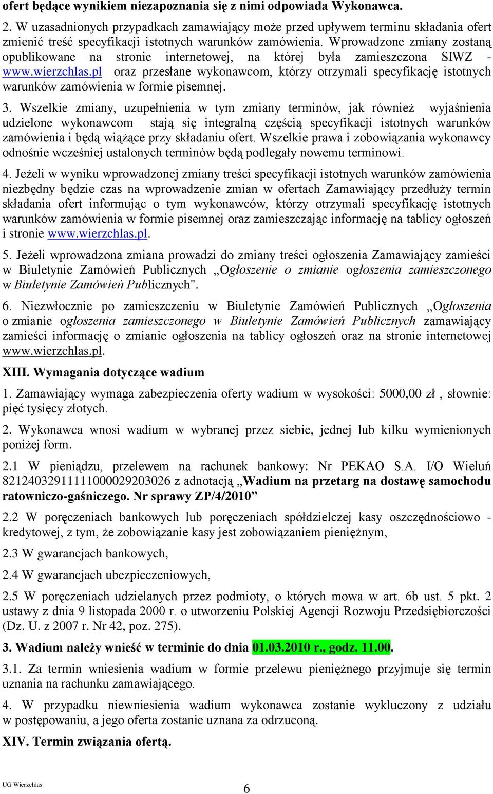 Wprowadzone zmiany zostaną opublikowane na stronie internetowej, na której była zamieszczona SIWZ - www.wierzchlas.