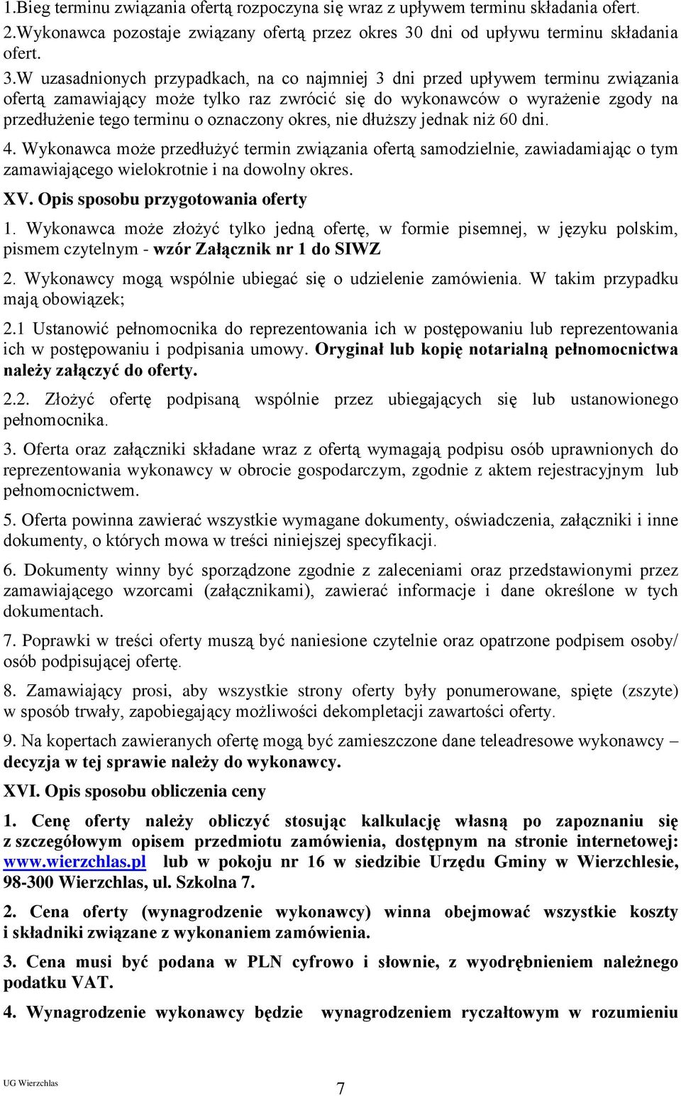 W uzasadnionych przypadkach, na co najmniej 3 dni przed upływem terminu związania ofertą zamawiający może tylko raz zwrócić się do wykonawców o wyrażenie zgody na przedłużenie tego terminu o