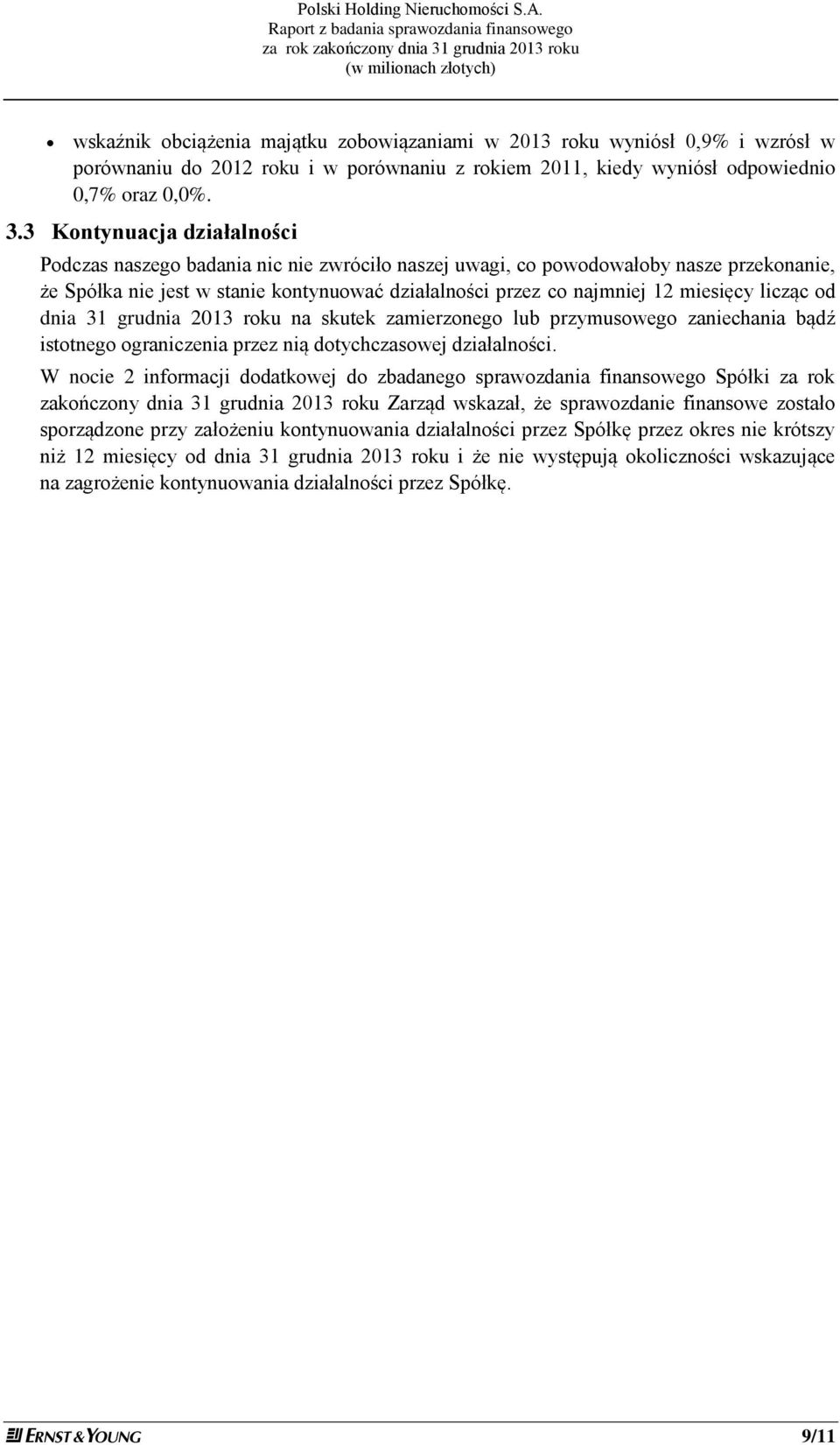 licząc od dnia 31 grudnia 2013 roku na skutek zamierzonego lub przymusowego zaniechania bądź istotnego ograniczenia przez nią dotychczasowej działalności.