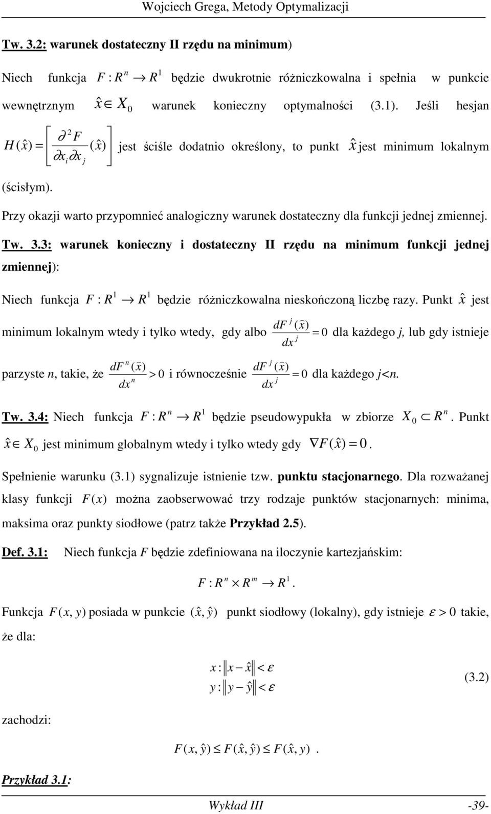 Niech fukca F : R R będzie różiczkowala ieskończoą liczbę raz Pukt ˆ est df ( miimum lokalm wted i tlko wted, gd albo = dla każdego, lub gd istiee d df ( df ( parzste, takie, że > i rówocześie = dla