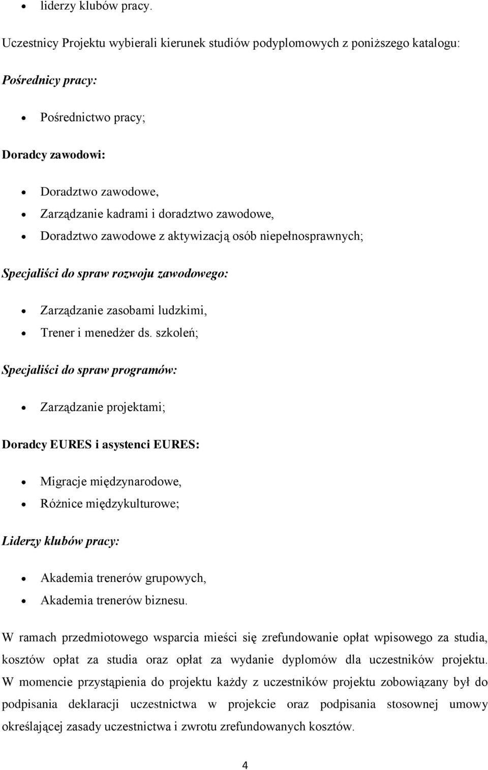 zawodowe, Doradztwo zawodowe z aktywizacją osób niepełnosprawnych; Specjaliści do spraw rozwoju zawodowego: Zarządzanie zasobami ludzkimi, Trener i menedżer ds.