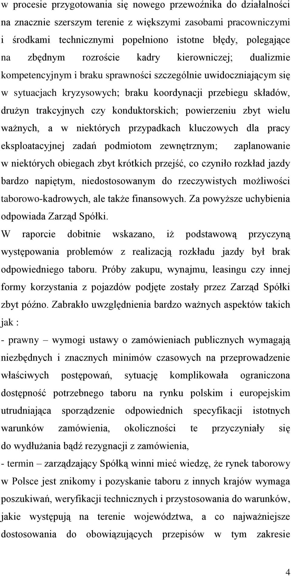 konduktorskich; powierzeniu zbyt wielu ważnych, a w niektórych przypadkach kluczowych dla pracy eksploatacyjnej zadań podmiotom zewnętrznym; zaplanowanie w niektórych obiegach zbyt krótkich przejść,