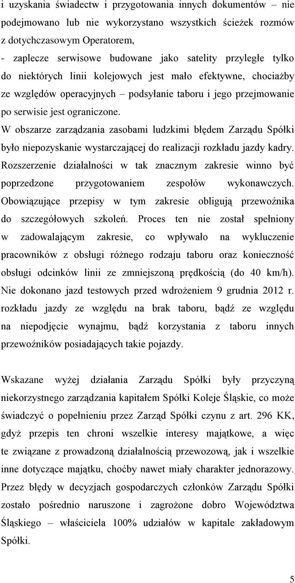 W obszarze zarządzania zasobami ludzkimi błędem Zarządu Spółki było niepozyskanie wystarczającej do realizacji rozkładu jazdy kadry.