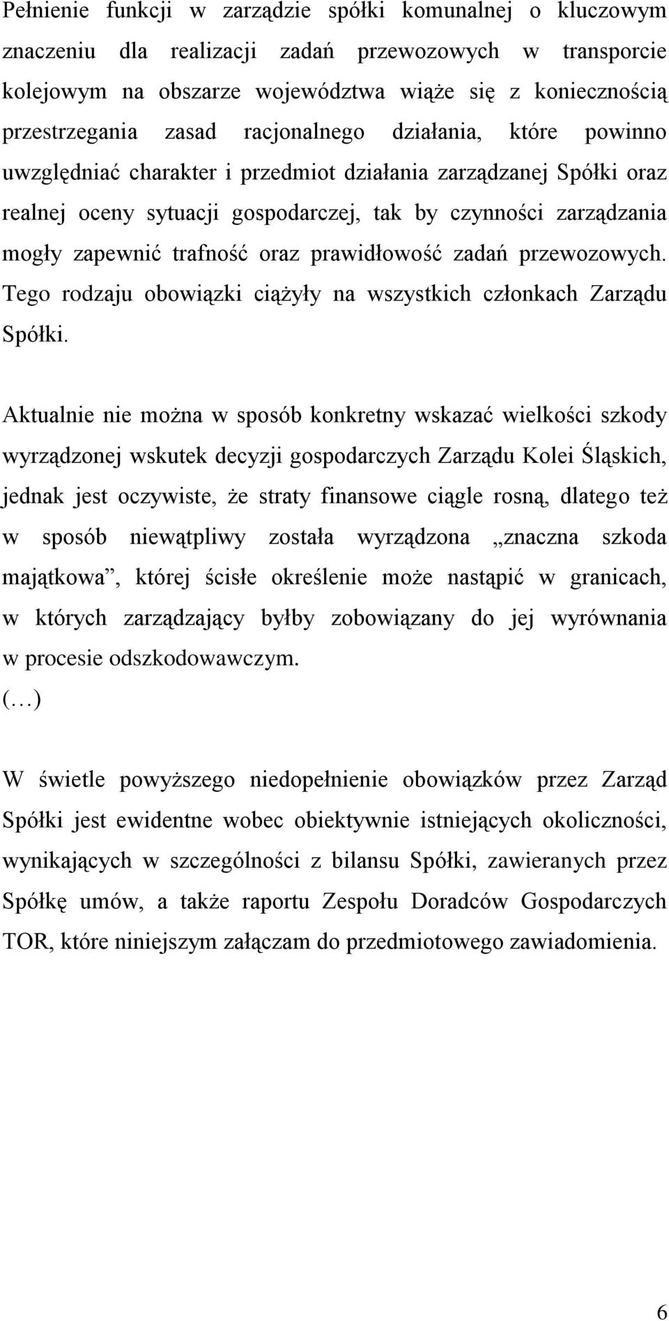 oraz prawidłowość zadań przewozowych. Tego rodzaju obowiązki ciążyły na wszystkich członkach Zarządu Spółki.