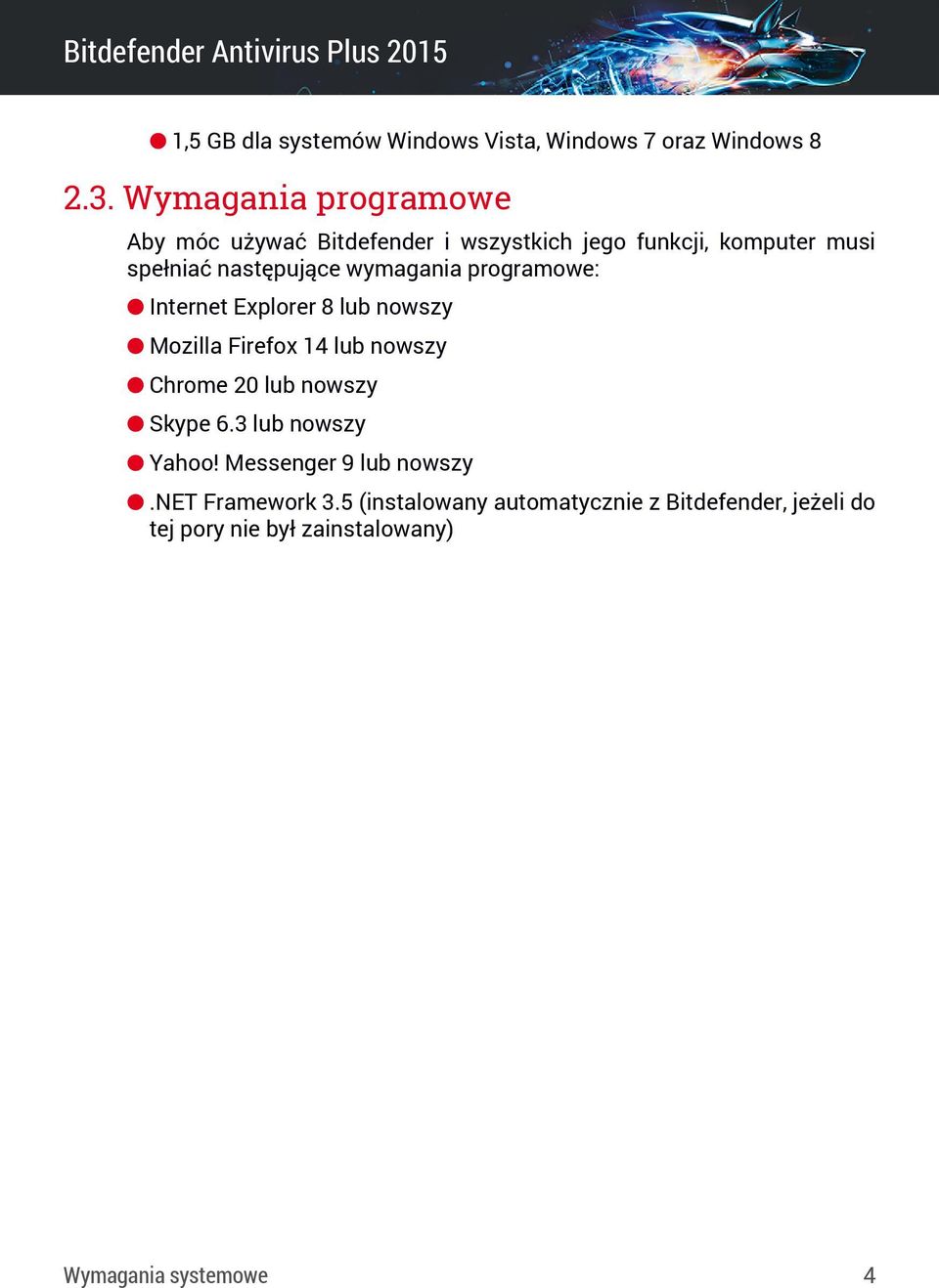 wymagania programowe: Internet Explorer 8 lub nowszy Mozilla Firefox 14 lub nowszy Chrome 20 lub nowszy Skype 6.