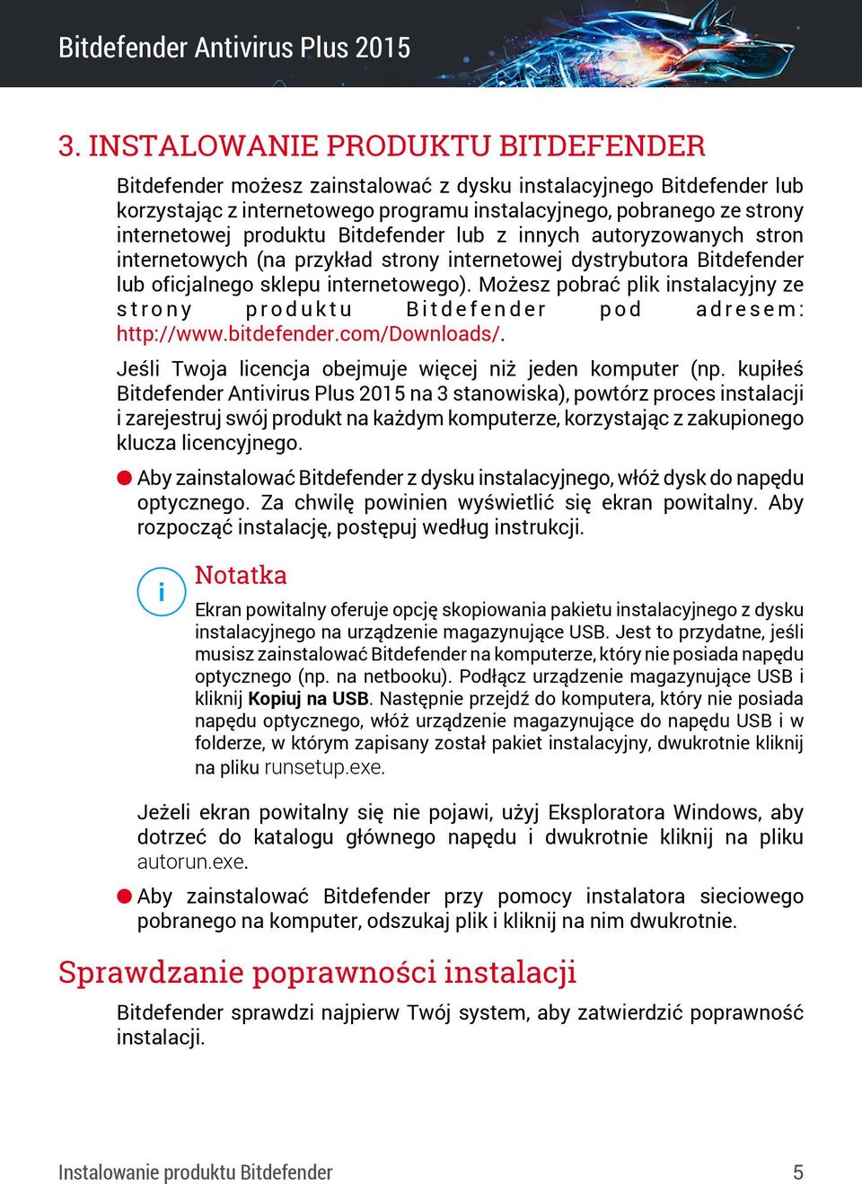 Możesz pobrać plik instalacyjny ze strony produktu Bitdefender pod adresem: http://www.bitdefender.com/downloads/. Jeśli Twoja licencja obejmuje więcej niż jeden komputer (np.