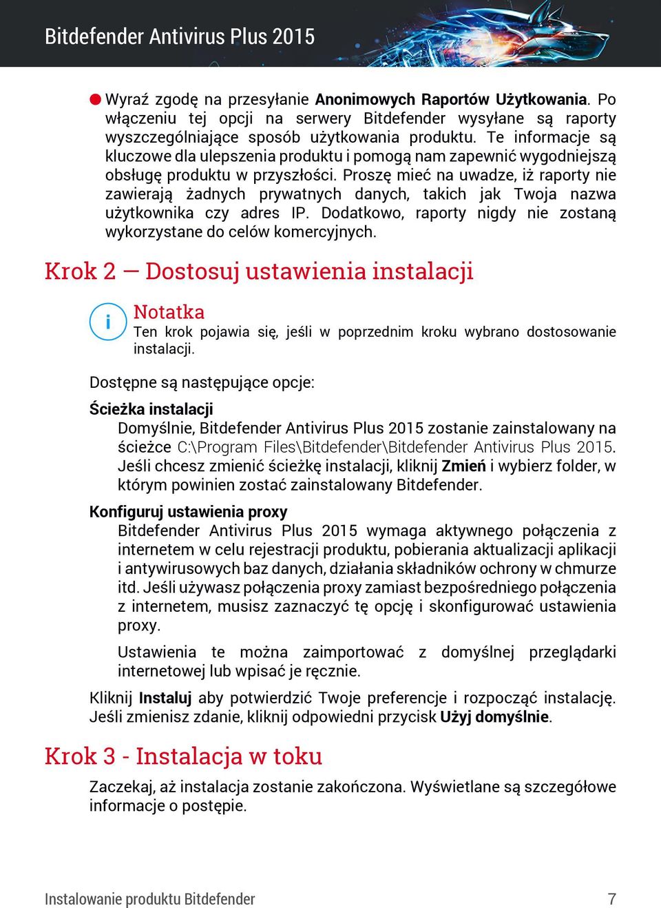 Proszę mieć na uwadze, iż raporty nie zawierają żadnych prywatnych danych, takich jak Twoja nazwa użytkownika czy adres IP. Dodatkowo, raporty nigdy nie zostaną wykorzystane do celów komercyjnych.