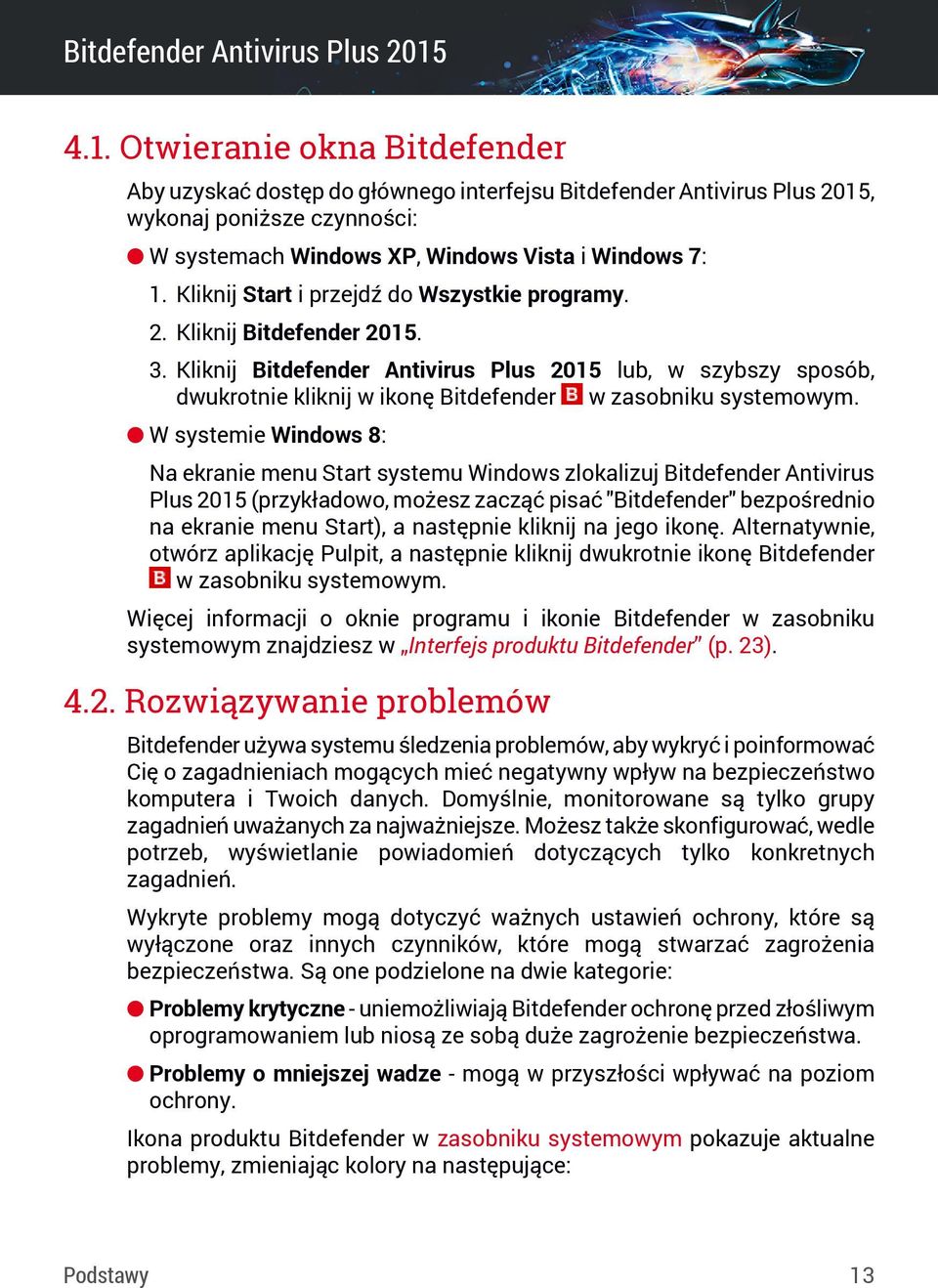 Kliknij Bitdefender Antivirus Plus 2015 lub, w szybszy sposób, dwukrotnie kliknij w ikonę Bitdefender w zasobniku systemowym.