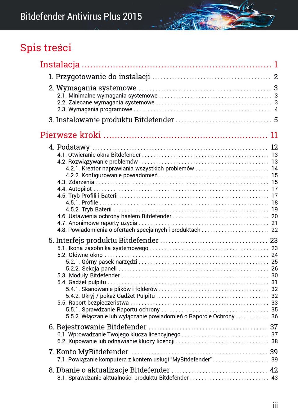 Instalowanie produktu Bitdefender.................................. 5 Pierwsze kroki... 11 4. Podstawy.............................................................. 12 4.1. Otwieranie okna Bitdefender.