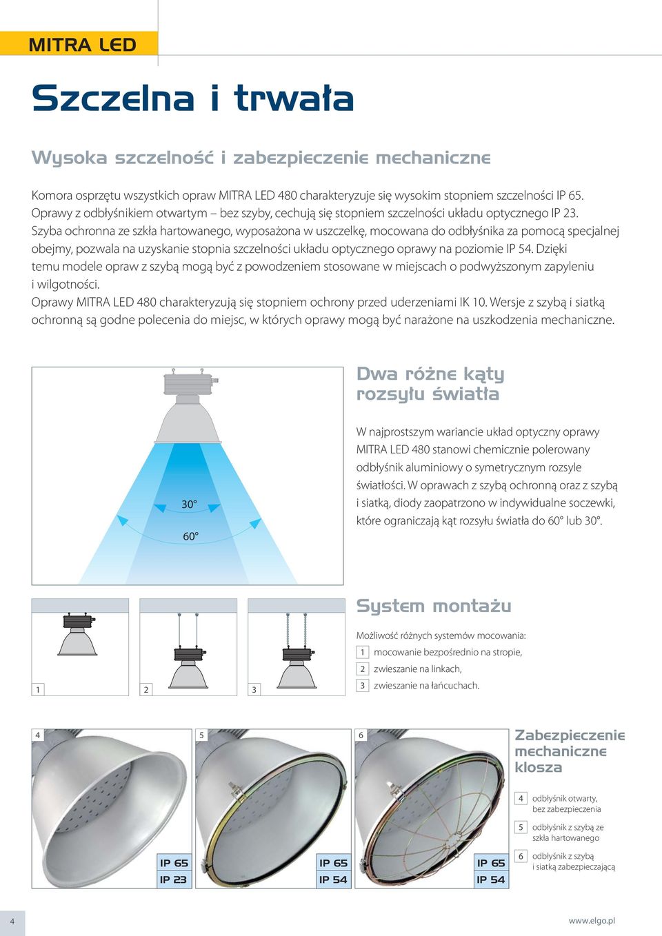 Szyba ochronna ze szkła hartowanego, wyposażona w uszczelkę, mocowana do odbłyśnika za pomocą specjalnej obejmy, pozwala na uzyskanie stopnia szczelności układu optycznego oprawy na poziomie IP 54.