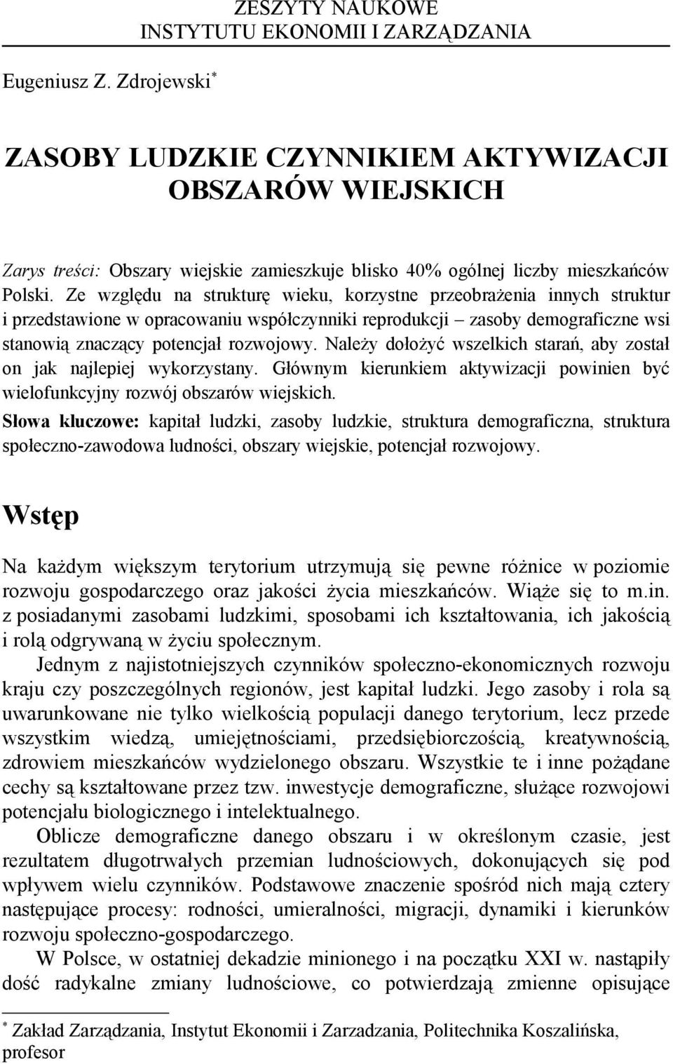 Polski. Ze względu na strukturę wieku, korzystne przeobrażenia innych struktur i przedstawione w opracowaniu współczynniki reprodukcji zasoby demograficzne wsi stanowią znaczący potencjał rozwojowy.