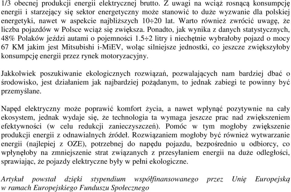 Warto również zwrócić uwagę, że liczba pojazdów w Polsce wciąż się zwiększa. Ponadto, jak wynika z danych statystycznych, 48% Polaków jeździ autami o pojemności 1.