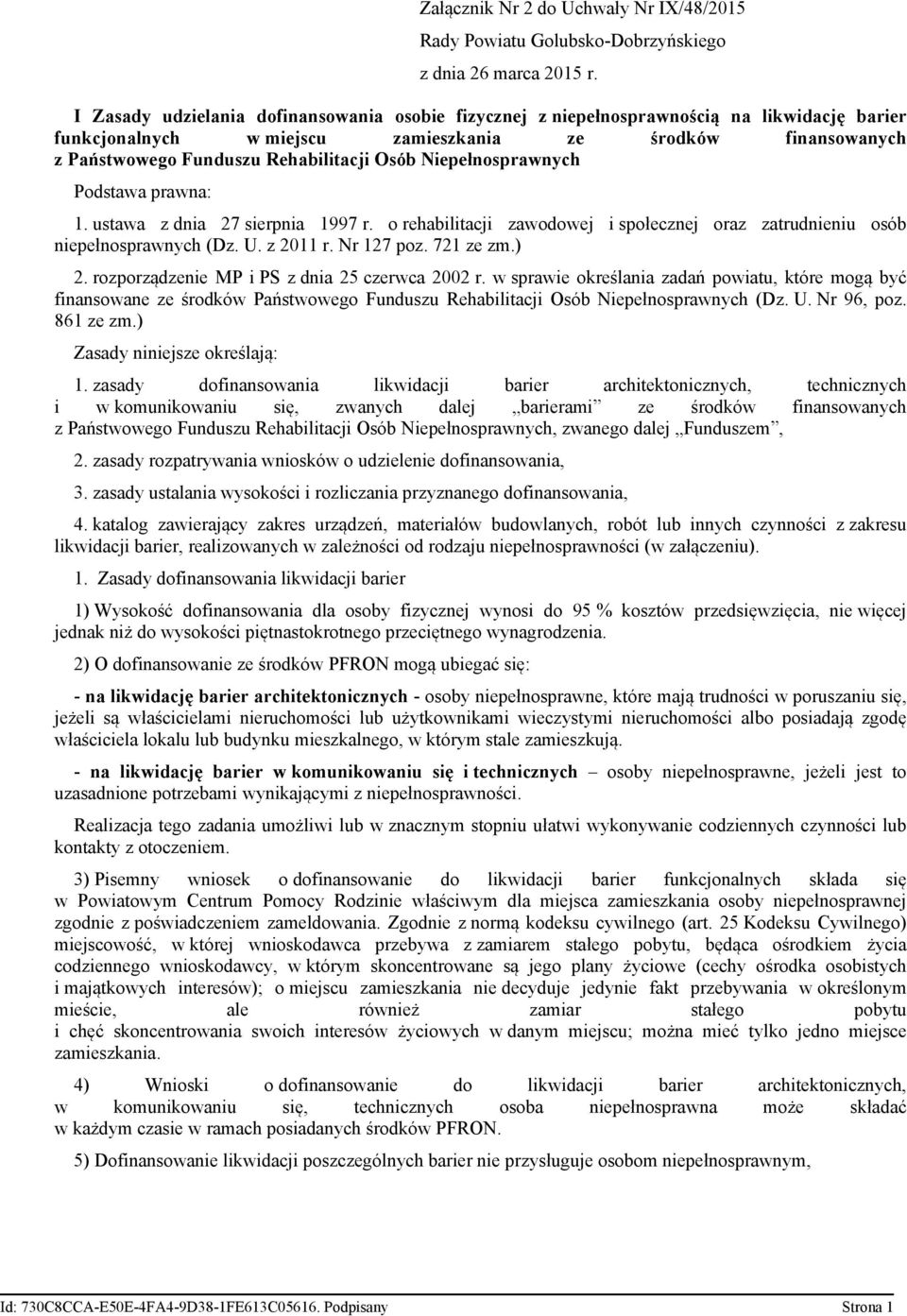 Niepełnosprawnych Podstawa prawna: 1. ustawa z dnia 27 sierpnia 1997 r. o rehabilitacji zawodowej i społecznej oraz zatrudnieniu osób niepełnosprawnych (Dz. U. z 2011 r. Nr 127 poz. 721 ze zm.) 2.