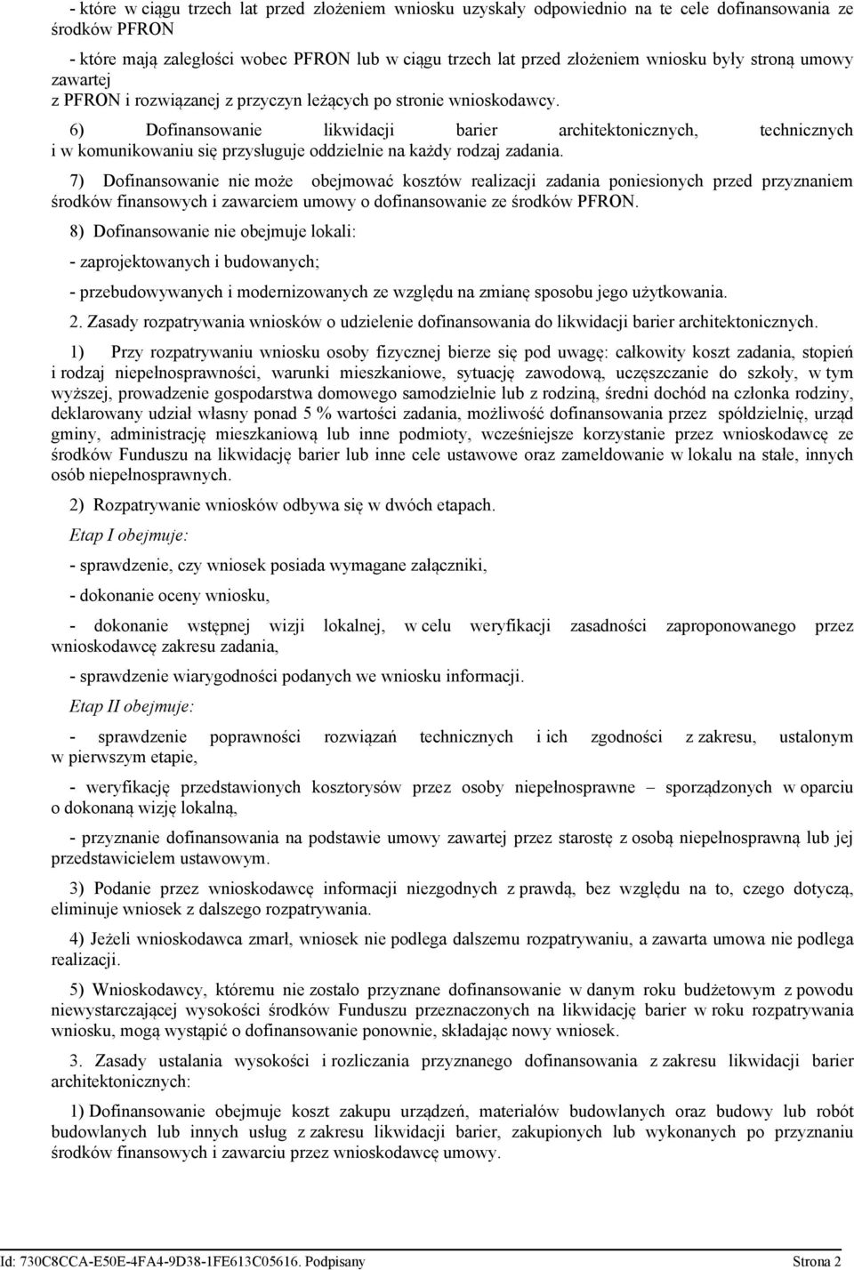 6) Dofinansowanie likwidacji barier architektonicznych, technicznych i w komunikowaniu się przysługuje oddzielnie na każdy rodzaj zadania.