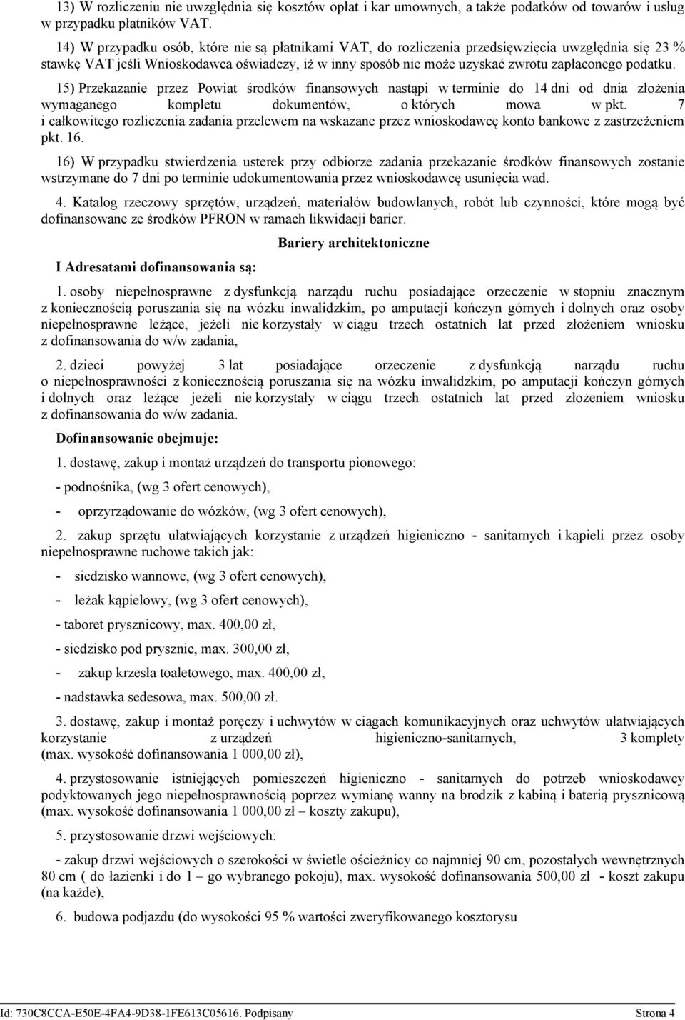 podatku. 15) Przekazanie przez Powiat środków finansowych nastąpi w terminie do 14 dni od dnia złożenia wymaganego kompletu dokumentów, o których mowa w pkt.