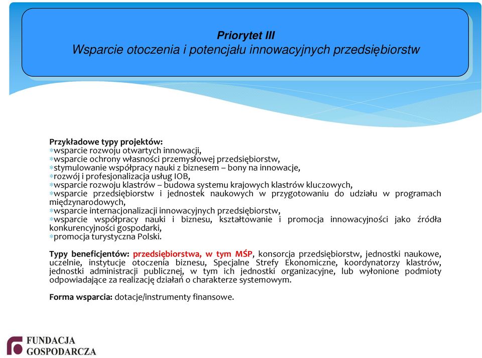 przedsiębiorstw i jednostek naukowych w przygotowaniu do udziału w programach międzynarodowych, wsparcie internacjonalizacji innowacyjnych przedsiębiorstw, wsparcie współpracy nauki i biznesu,