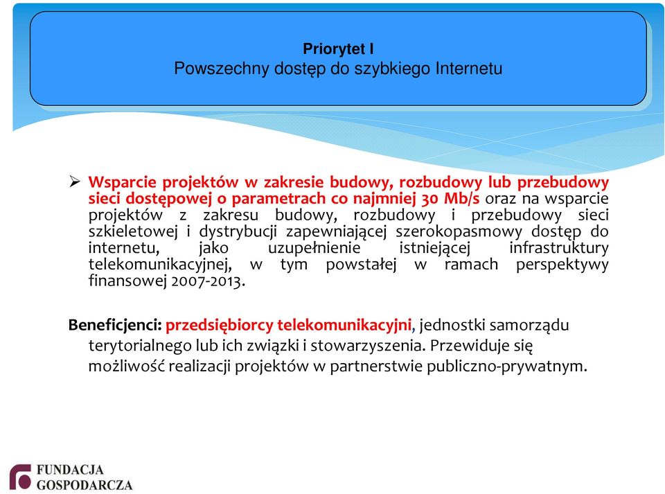 dostęp do internetu, jako uzupełnienie istniejącej infrastruktury telekomunikacyjnej, w tym powstałej w ramach perspektywy finansowej 2007-2013.