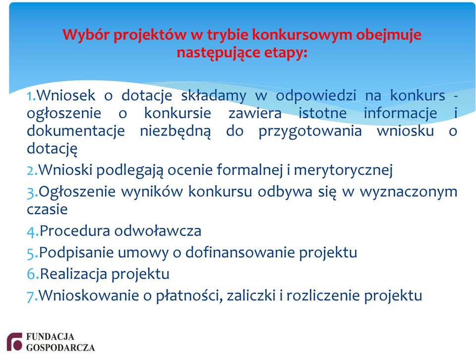 niezbędną do przygotowania wniosku o dotację 2.Wnioski podlegają ocenie formalnej i merytorycznej 3.