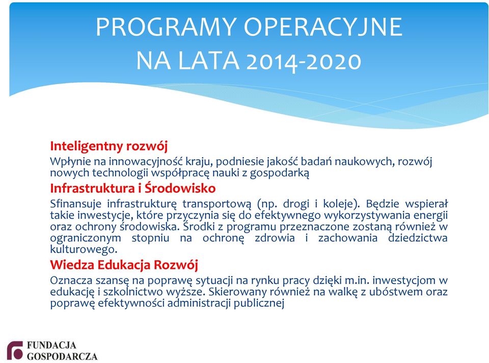 Będzie wspierał takie inwestycje, które przyczynia się do efektywnego wykorzystywania energii oraz ochrony środowiska.