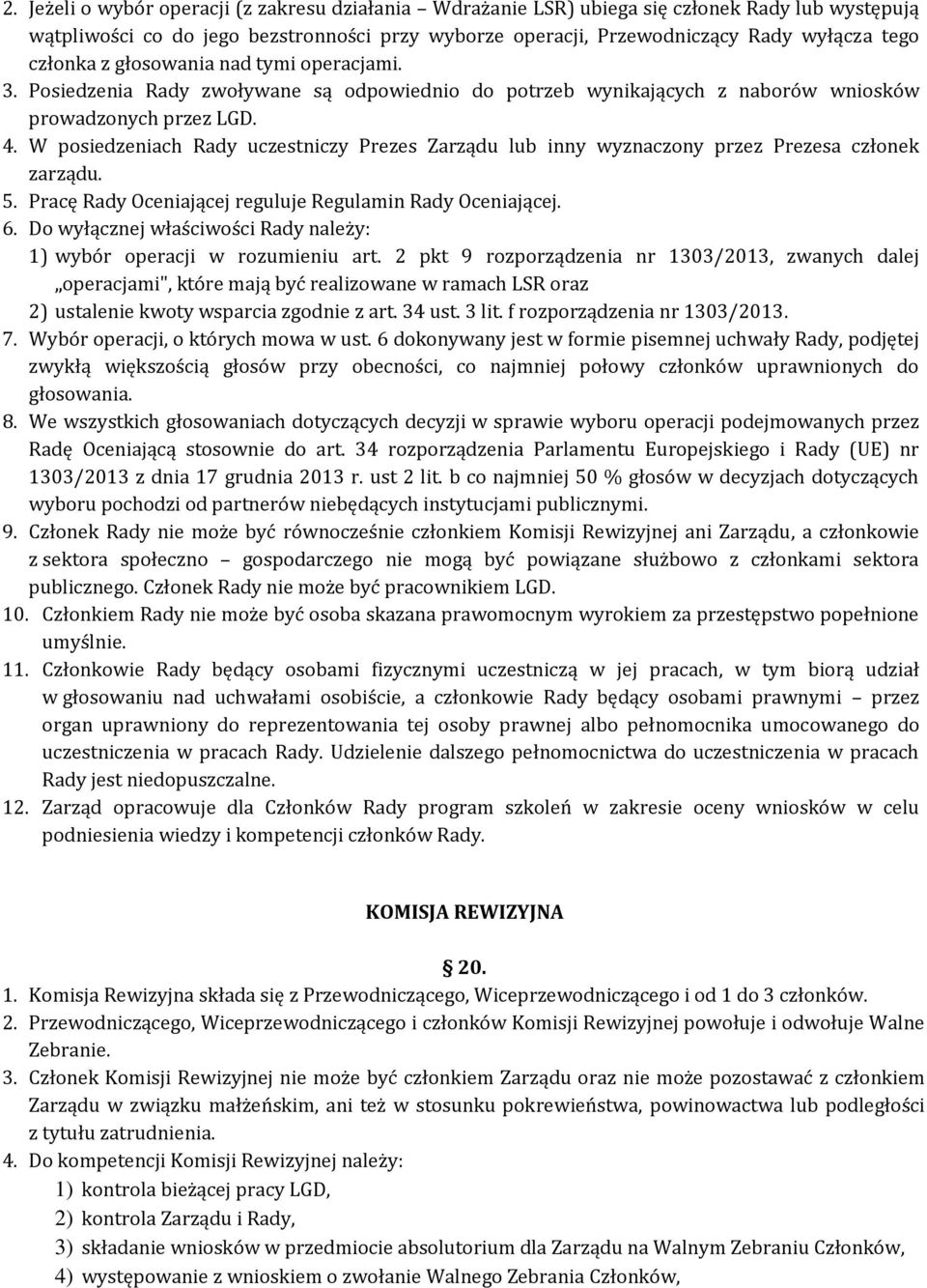 W posiedzeniach Rady uczestniczy Prezes Zarządu lub inny wyznaczony przez Prezesa członek zarządu. 5. Pracę Rady Oceniającej reguluje Regulamin Rady Oceniającej. 6.