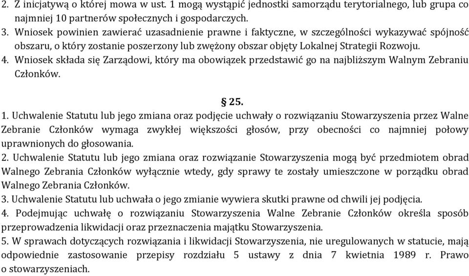 Wniosek składa się Zarządowi, który ma obowiązek przedstawić go na najbliższym Walnym Zebraniu Członków. 25. 1.