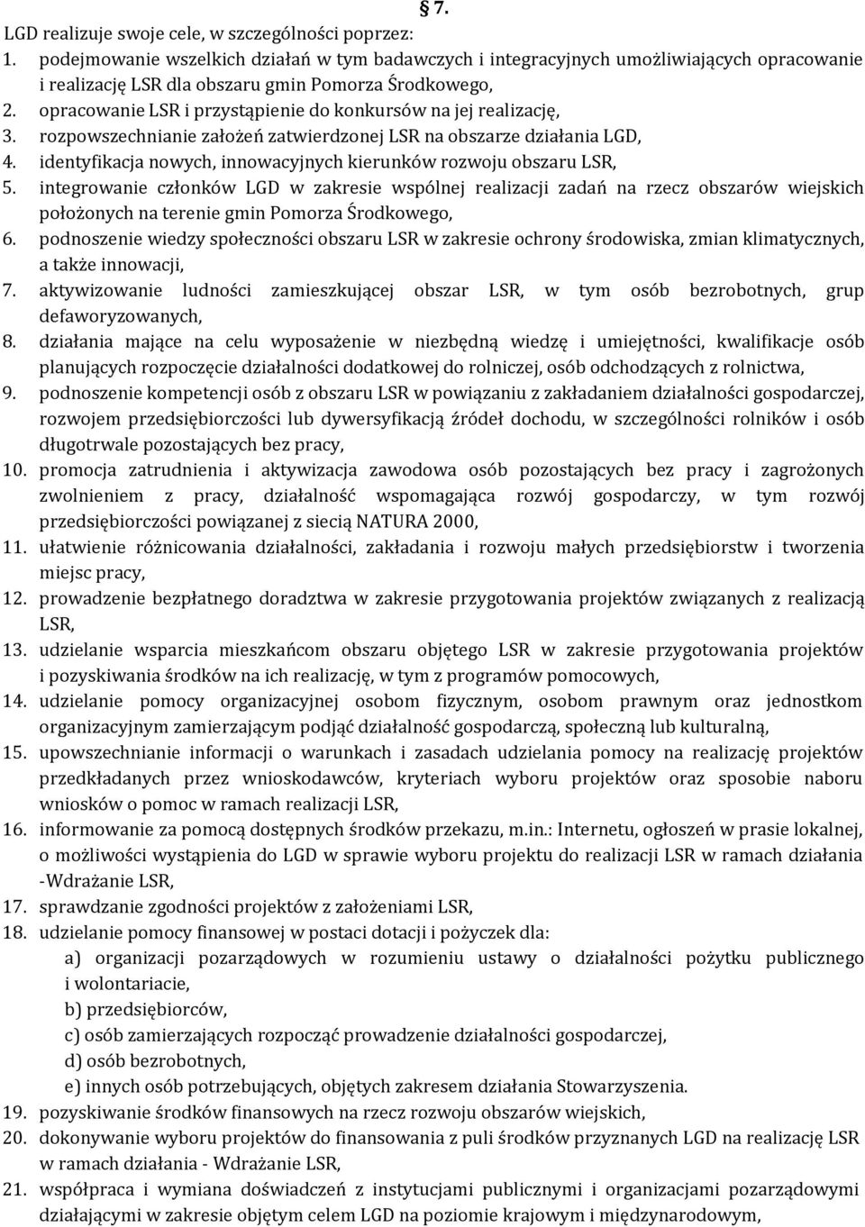 opracowanie LSR i przystąpienie do konkursów na jej realizację, 3. rozpowszechnianie założeń zatwierdzonej LSR na obszarze działania LGD, 4.