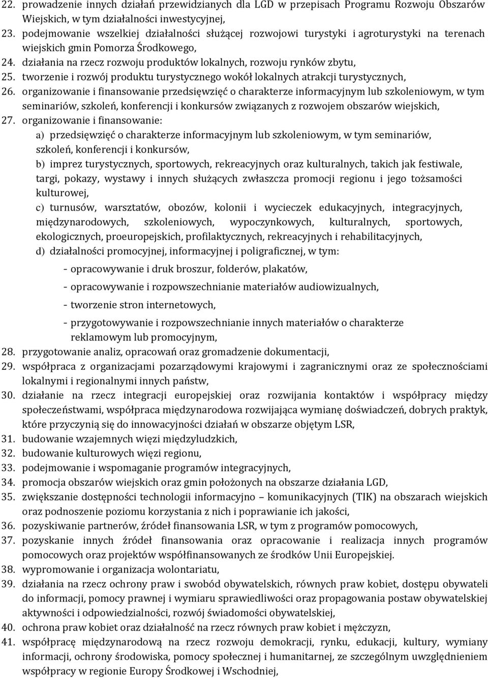 działania na rzecz rozwoju produktów lokalnych, rozwoju rynków zbytu, 25. tworzenie i rozwój produktu turystycznego wokół lokalnych atrakcji turystycznych, 26.