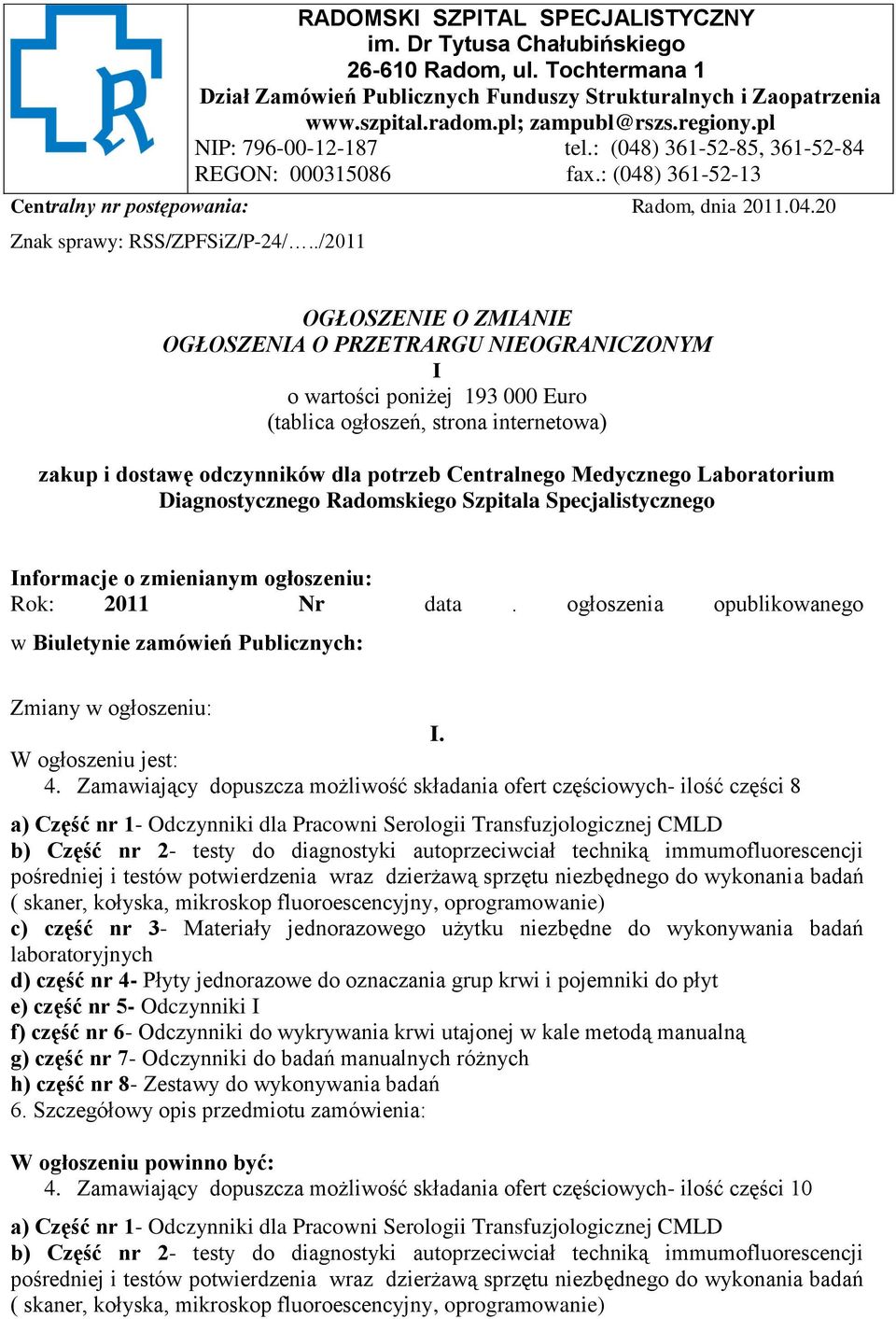 ./2011 OGŁOSZENIE O ZMIANIE OGŁOSZENIA O PRZETRARGU NIEOGRANICZONYM I o wartości poniżej 193 000 Euro (tablica ogłoszeń, strona internetowa) zakup i dostawę odczynników dla potrzeb Centralnego