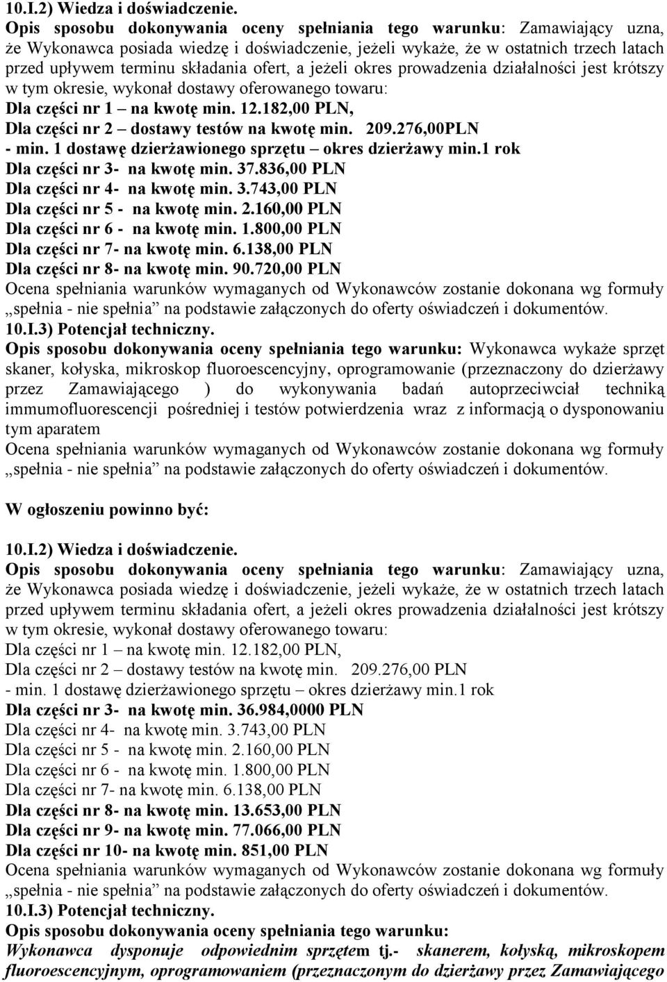 ofert, a jeżeli okres prowadzenia działalności jest krótszy w tym okresie, wykonał dostawy oferowanego towaru: Dla części nr 1 na kwotę min. 12.182,00 PLN, Dla części nr 2 dostawy testów na kwotę min.