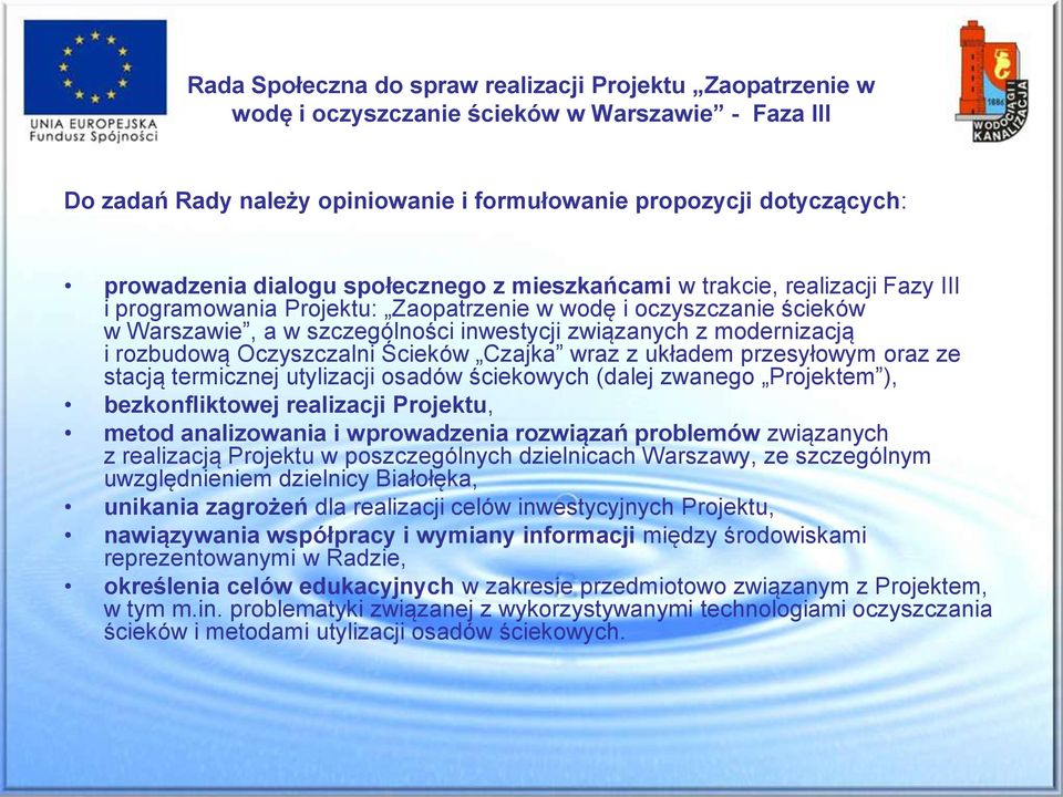 modernizacją i rozbudową Oczyszczalni Ścieków Czajka wraz z układem przesyłowym oraz ze stacją termicznej utylizacji osadów ściekowych (dalej zwanego Projektem ), bezkonfliktowej realizacji Projektu,