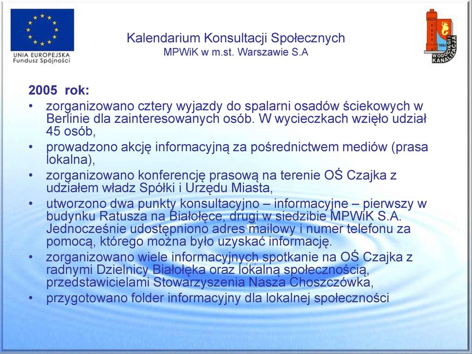 Miasta, utworzono dwa punkty konsultacyjno informacyjne pierwszy w budynku Ratusza na Białołęce, drugi w siedzibie MPWiK S.A.