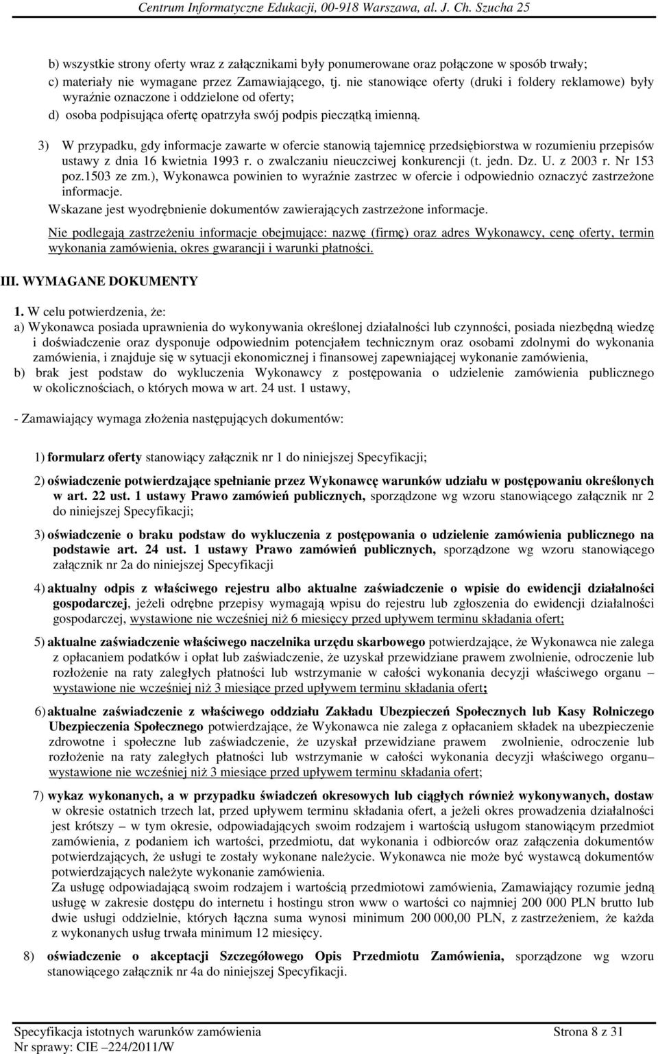 3) W przypadku, gdy informacje zawarte w ofercie stanowią tajemnicę przedsiębiorstwa w rozumieniu przepisów ustawy z dnia 16 kwietnia 1993 r. o zwalczaniu nieuczciwej konkurencji (t. jedn. Dz. U.