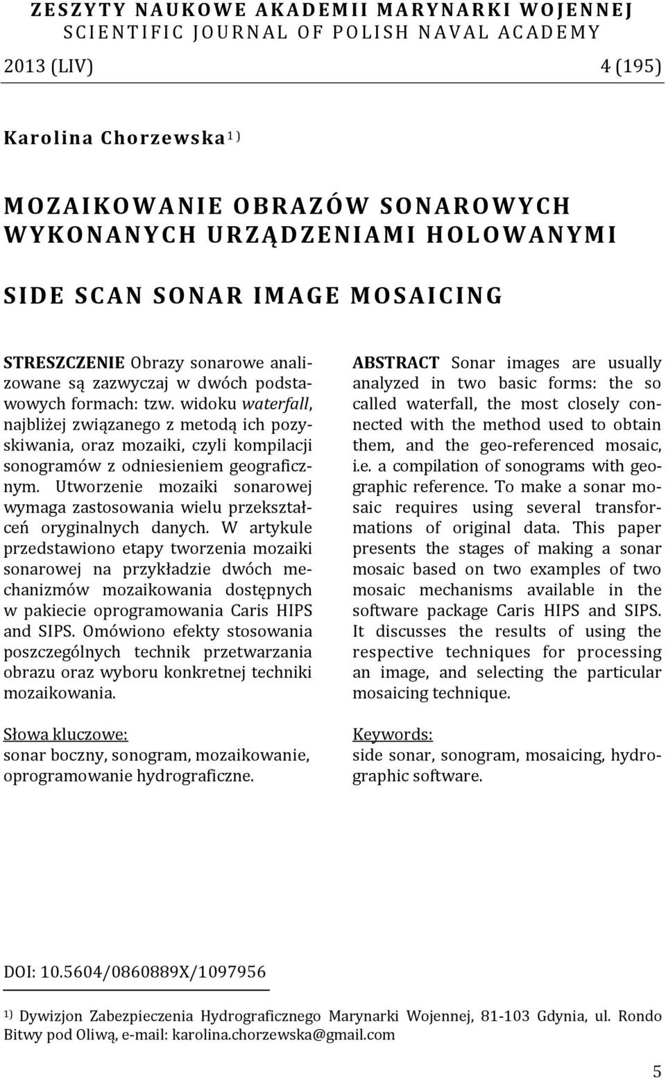 widoku waterfall, najbliżej związanego z metodą ich pozyskiwania, oraz mozaiki, czyli kompilacji sonogramów z odniesieniem geograficznym.