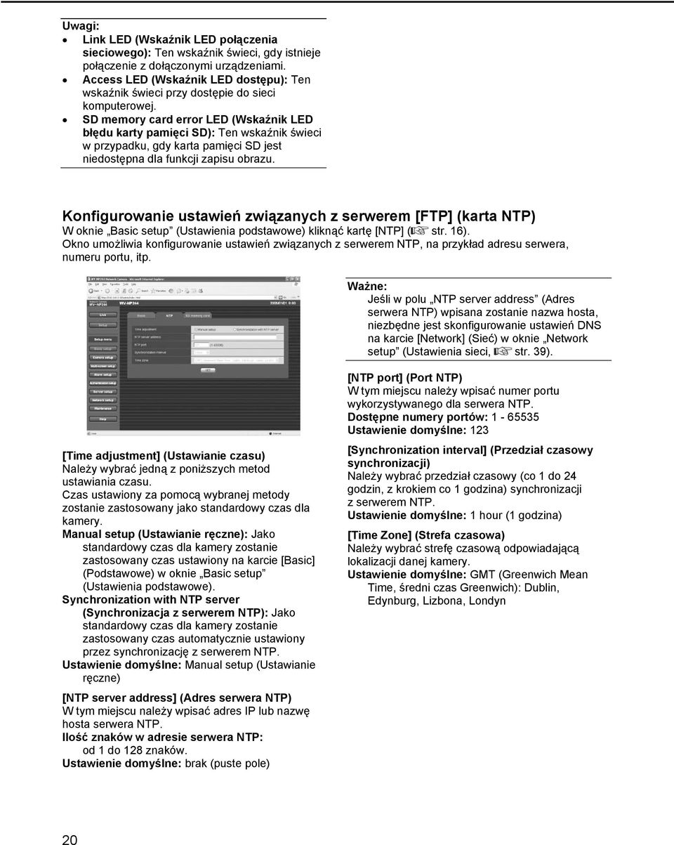 SD memory card error LED (Wskaźnik LED błędu karty pamięci SD): Ten wskaźnik świeci w przypadku, gdy karta pamięci SD jest niedostępna dla funkcji zapisu obrazu.