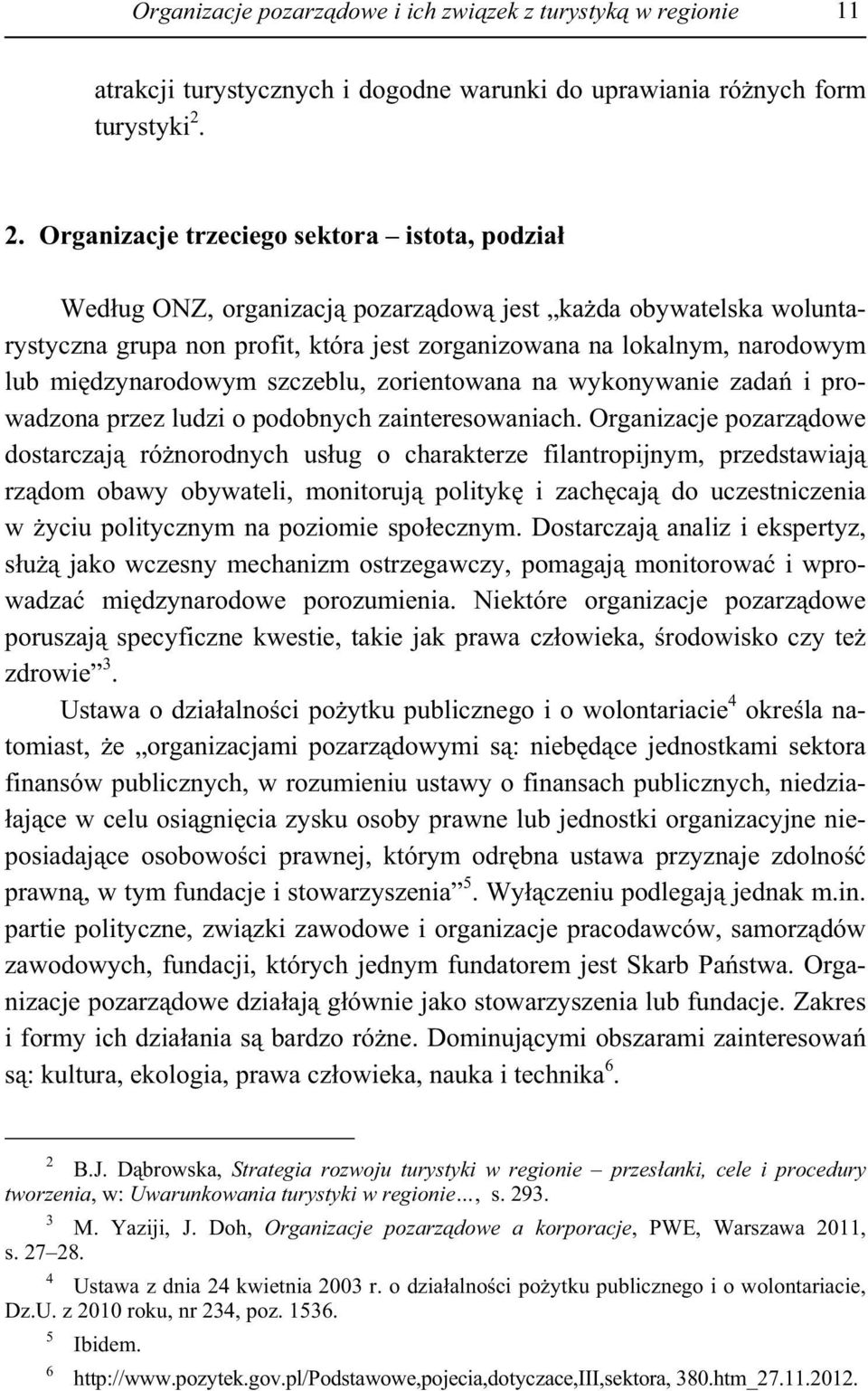 dzynarodowym szczeblu, zorientowana na wykonywanie zada i prowadzona przez ludzi o podobnych zainteresowaniach.