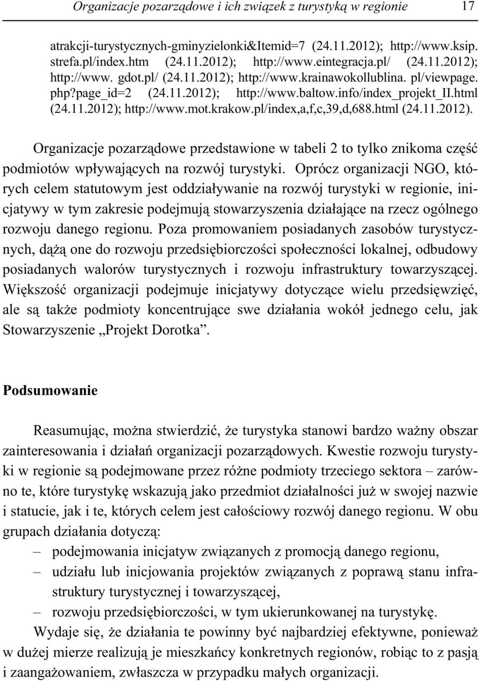 krakow.pl/index,a,f,c,39,d,688.html (24.11.2012). Organizacje pozarz dowe przedstawione w tabeli 2 to tylko znikoma cz podmiotów wp ywaj cych na rozwój turystyki.