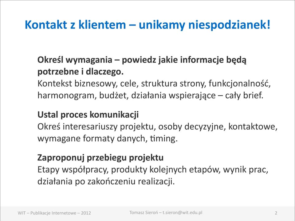 Ustal proces komunikacji Okreś interesariuszy projektu, osoby decyzyjne, kontaktowe, wymagane formaty danych, Nming.