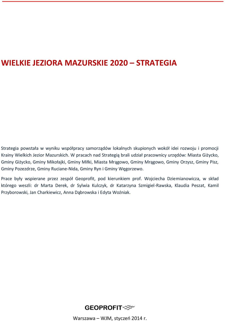 Gminy Pozezdrze, Gminy Ruciane-Nida, Gminy Ryn i Gminy Węgorzewo. Prace były wspierane przez zespół Geoprofit, pod kierunkiem prof.