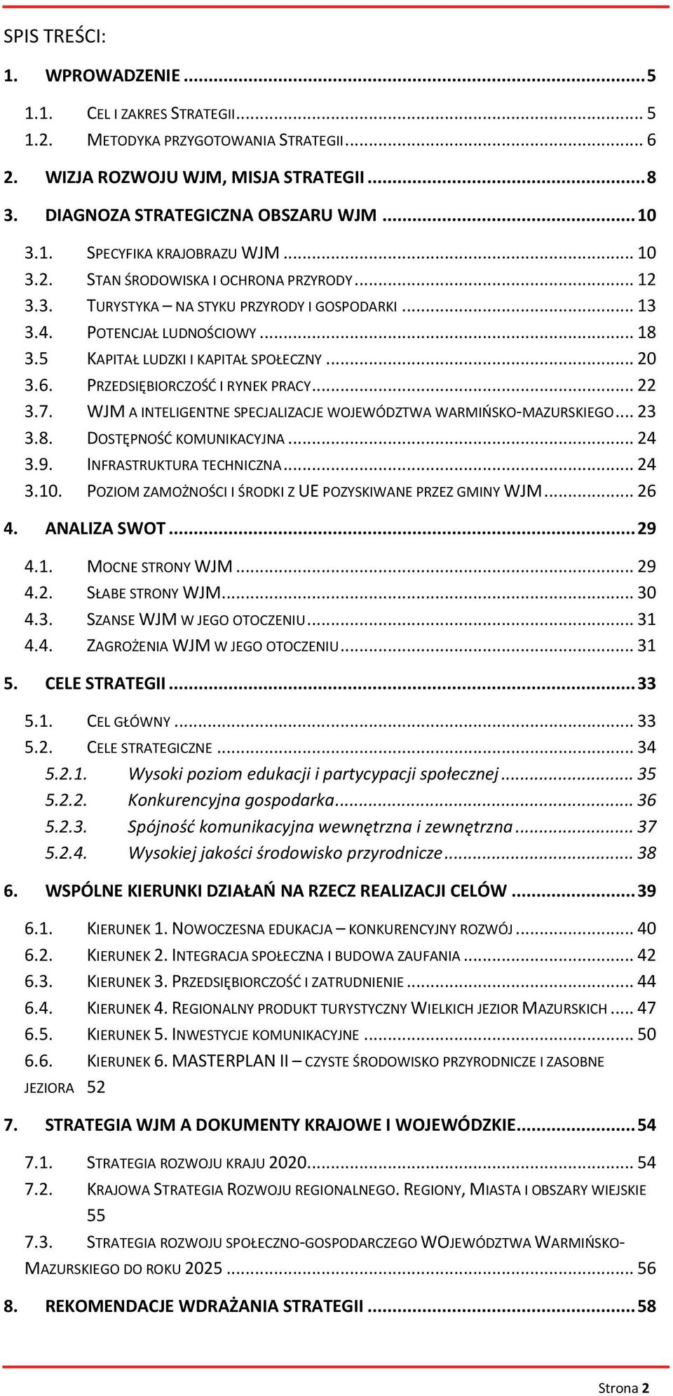 PRZEDSIĘBIORCZOŚD I RYNEK PRACY... 22 3.7. WJM A INTELIGENTNE SPECJALIZACJE WOJEWÓDZTWA WARMIOSKO-MAZURSKIEGO... 23 3.8. DOSTĘPNOŚD KOMUNIKACYJNA... 24 3.9. INFRASTRUKTURA TECHNICZNA... 24 3.10.