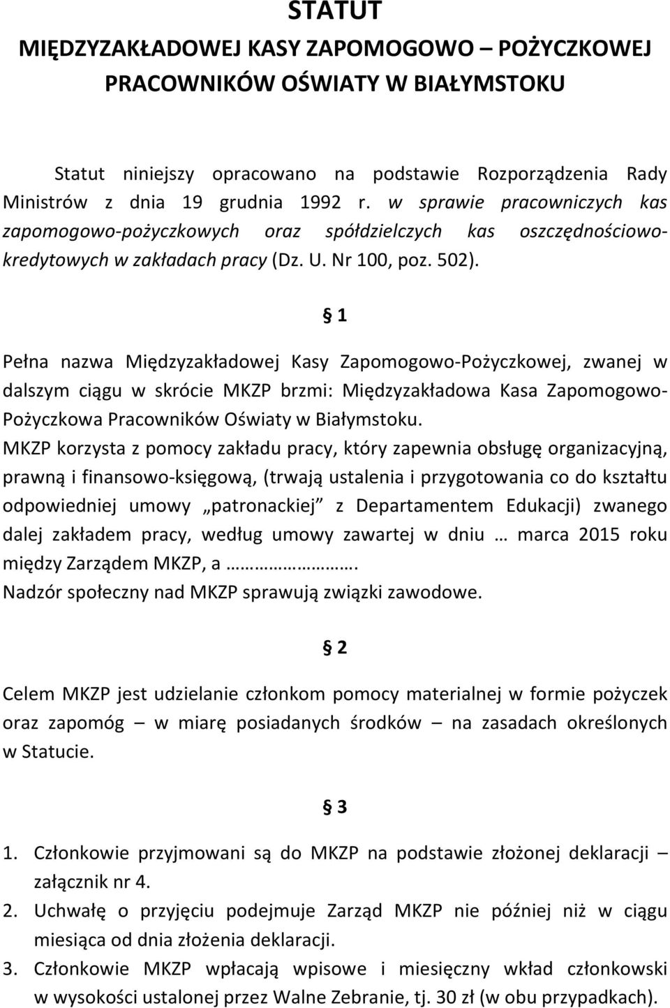 1 Pełna nazwa Międzyzakładowej Kasy Zapomogowo-Pożyczkowej, zwanej w dalszym ciągu w skrócie MKZP brzmi: Międzyzakładowa Kasa Zapomogowo- Pożyczkowa Pracowników Oświaty w Białymstoku.