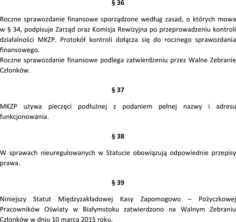 37 MKZP używa pieczęci podłużnej z podaniem pełnej nazwy i adresu funkcjonowania. 38 W sprawach nieuregulowanych w Statucie obowiązują odpowiednie przepisy prawa.