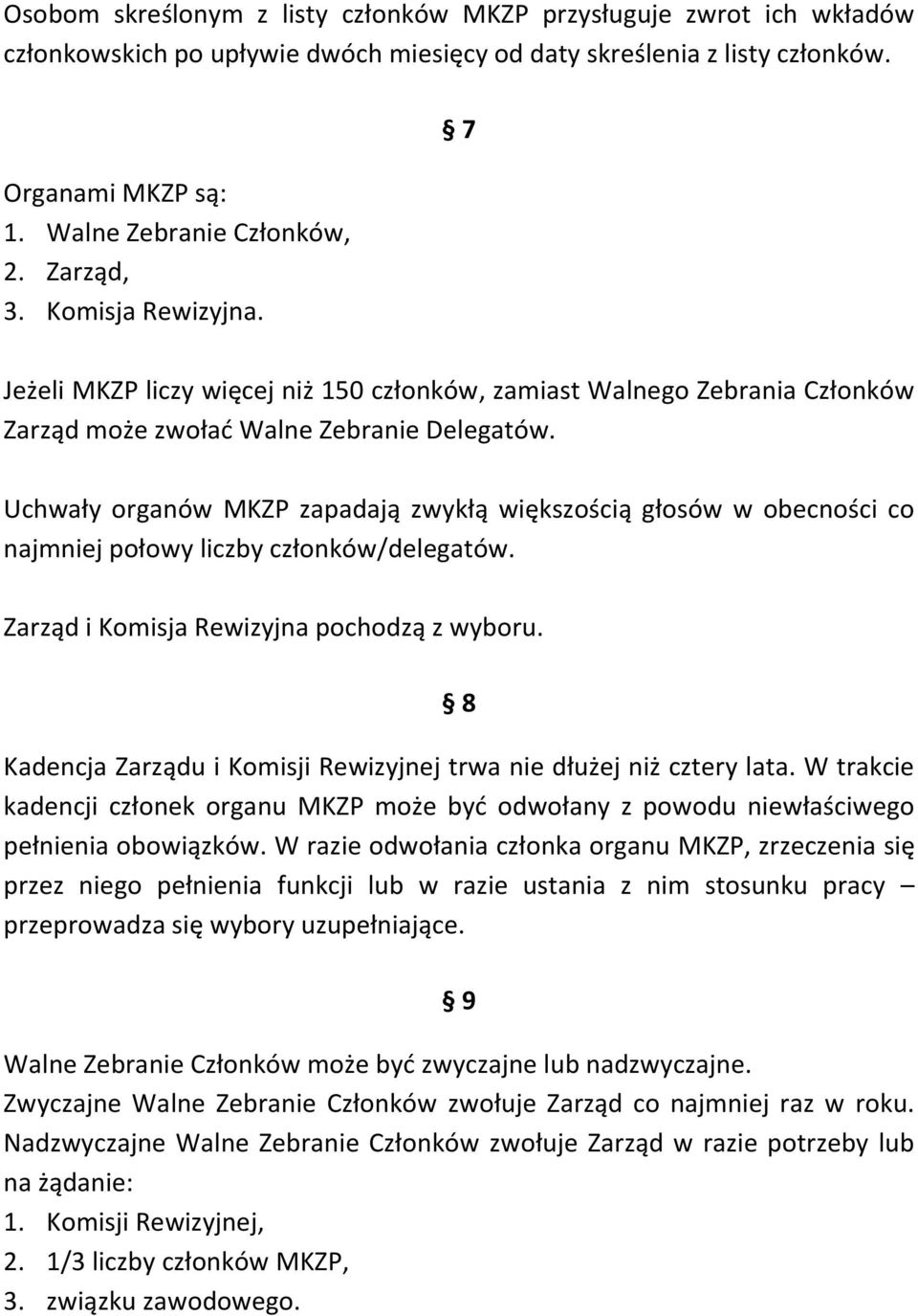 Uchwały organów MKZP zapadają zwykłą większością głosów w obecności co najmniej połowy liczby członków/delegatów. Zarząd i Komisja Rewizyjna pochodzą z wyboru.