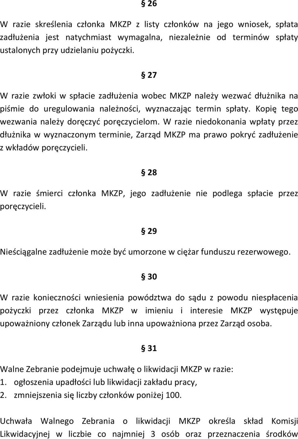 W razie niedokonania wpłaty przez dłużnika w wyznaczonym terminie, Zarząd MKZP ma prawo pokryć zadłużenie z wkładów poręczycieli.