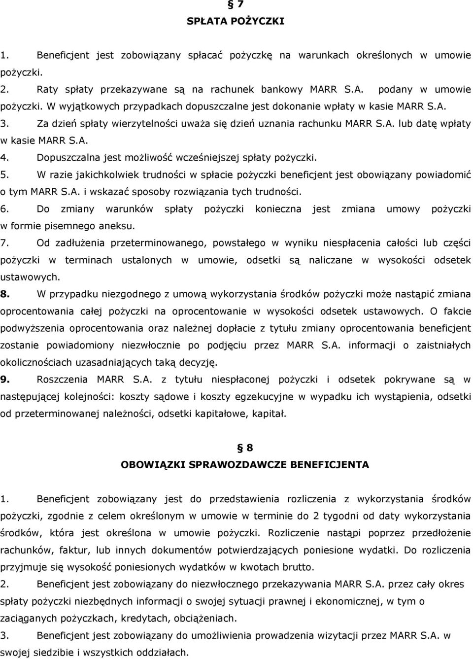 Dopuszczalna jest możliwość wcześniejszej spłaty pożyczki. 5. W razie jakichkolwiek trudności w spłacie pożyczki beneficjent jest obowiązany powiadomić o tym MAR