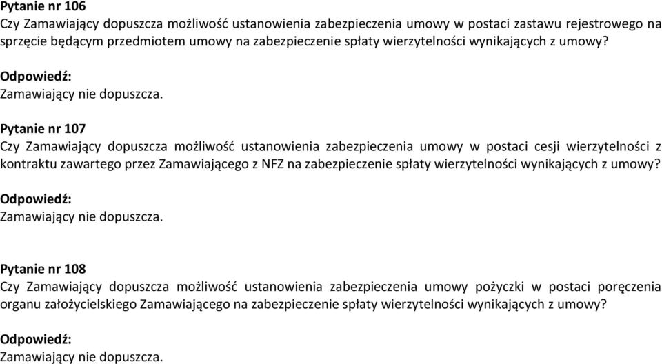 Pytanie nr 107 Czy Zamawiający dopuszcza możliwość ustanowienia zabezpieczenia umowy w postaci cesji wierzytelności z kontraktu zawartego przez Zamawiającego z NFZ na zabezpieczenie