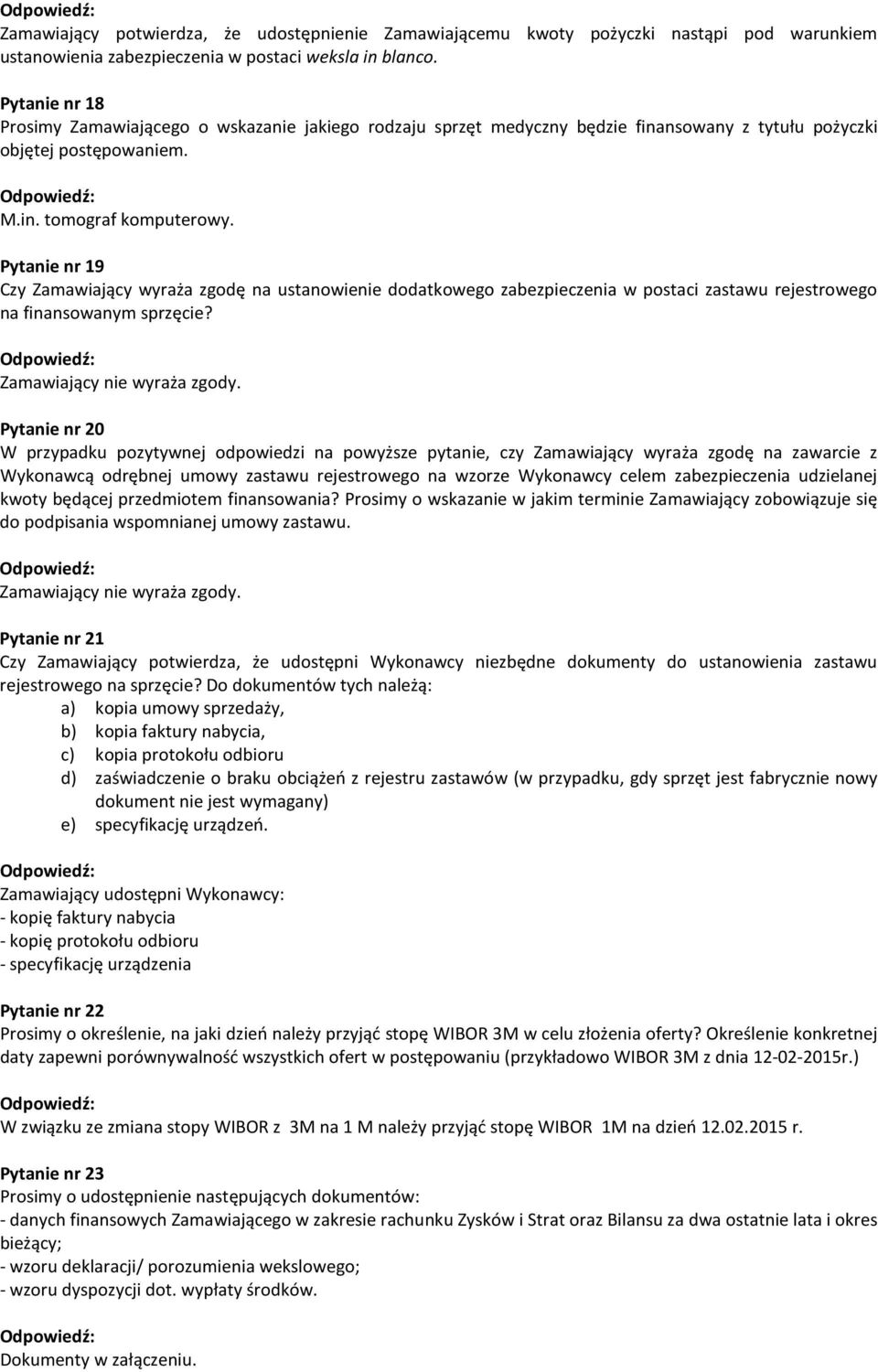 Pytanie nr 19 Czy Zamawiający wyraża zgodę na ustanowienie dodatkowego zabezpieczenia w postaci zastawu rejestrowego na finansowanym sprzęcie?