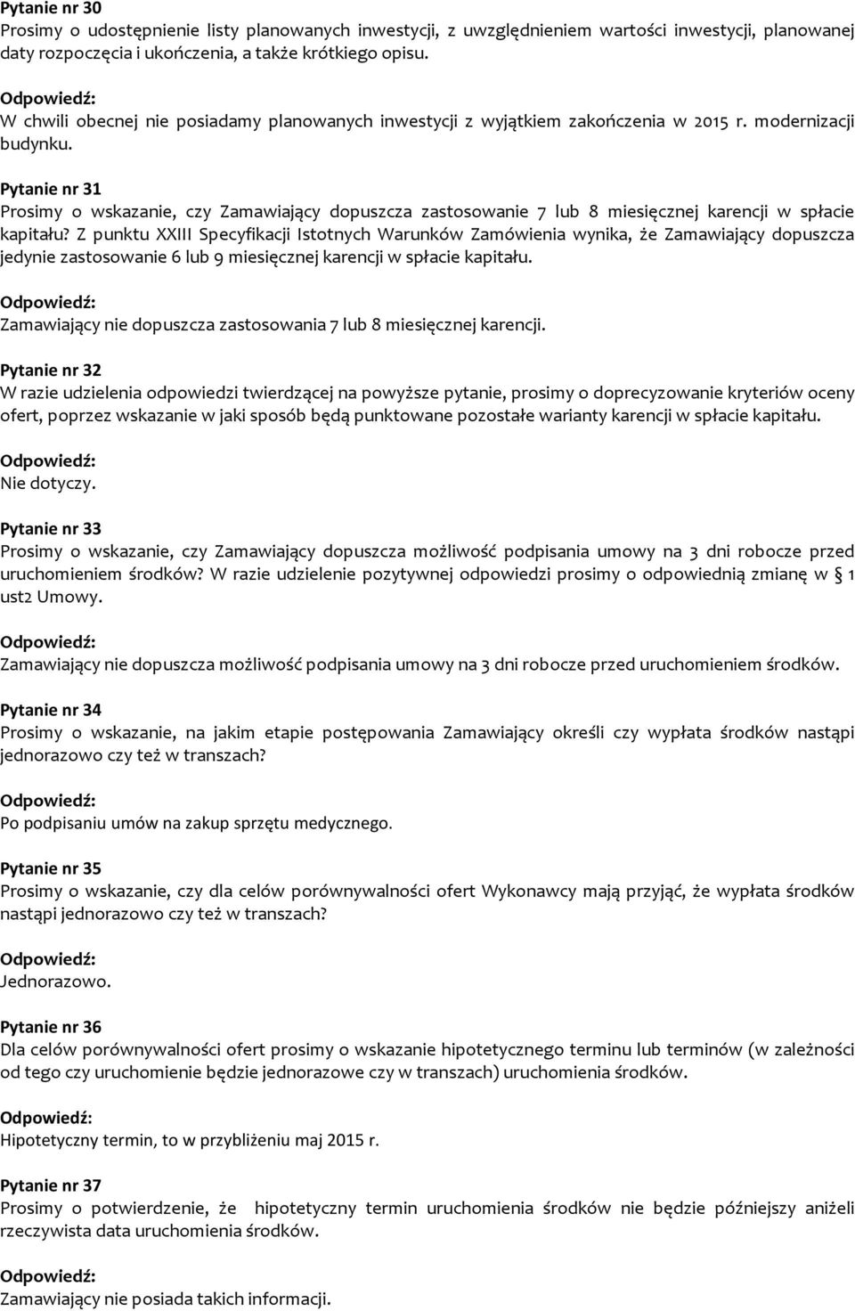 Pytanie nr 31 Prosimy o wskazanie, czy Zamawiający dopuszcza zastosowanie 7 lub 8 miesięcznej karencji w spłacie kapitału?